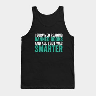 I Survived Reading Banned Books And All I Got Was Smarter Tank Top